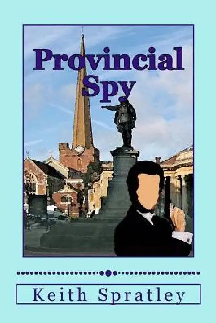 Provincial Spy by Keith Spratley