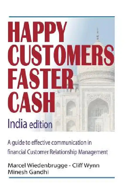 Happy Customers Faster Cash India edition: A guide to effective communication in financial Customer Relationship Management by Cliff Wynn