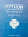 Python for complete beginners: A friendly guide to coding, no experience required by Martin Jones