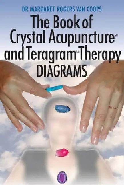 Crystal Acupuncture & Teragram Therapies Diagrams by Margaret Rogers Van Coops