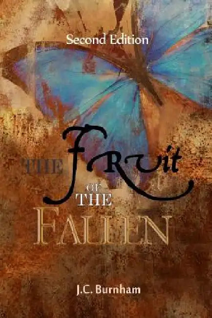 The FRUIT of the FALLEN (Second Edition) by J. C. Burnham