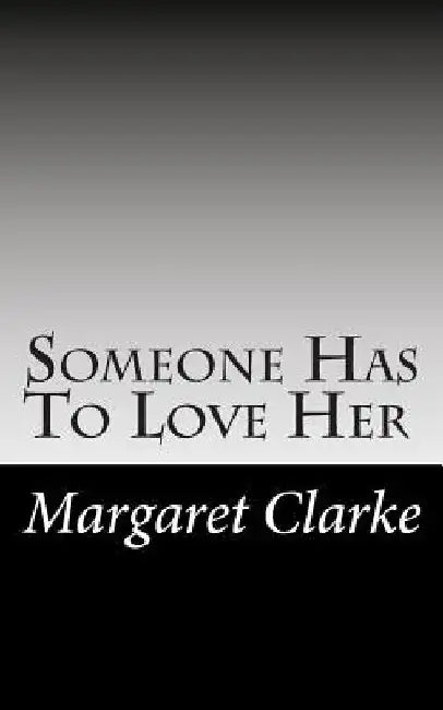 Someone Has To Love Her by Margaret Clarke