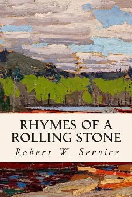 Rhymes of a Rolling Stone by Robert W. Service