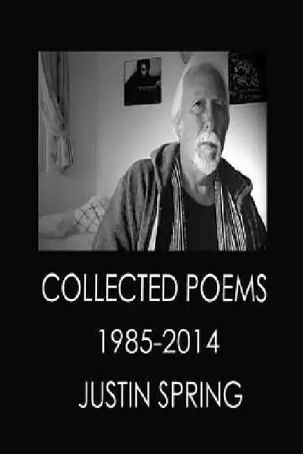 Collected Poems 1985-2014 by Justin M. Spring