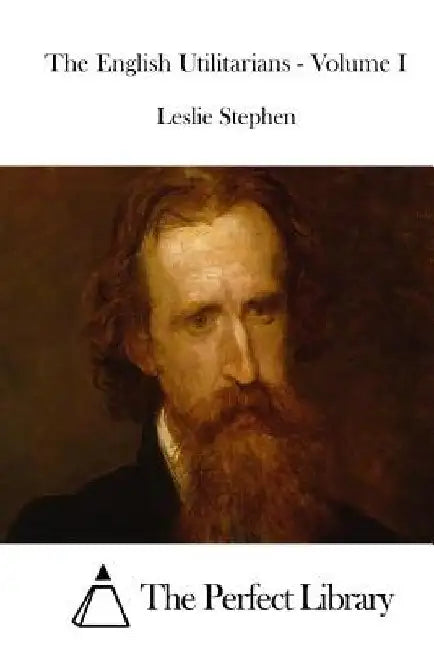 The English Utilitarians - Volume I by The Perfect Library