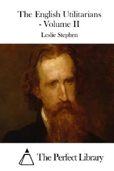 The English Utilitarians - Volume II by The Perfect Library