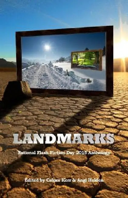 Landmarks: 2015 National Flash-Fiction Day Anthology by Calum Kerr