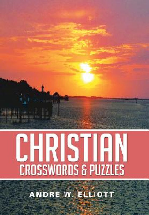 Christian Crosswords & Puzzles by Andre W. Elliott
