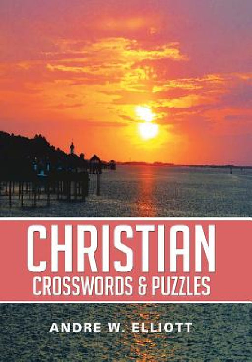 Christian Crosswords & Puzzles by Andre W. Elliott