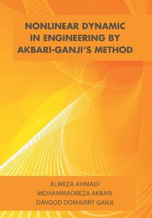 Nonlinear Dynamic in Engineering by Akbari-Ganji's Method by Alireza Ahmadi