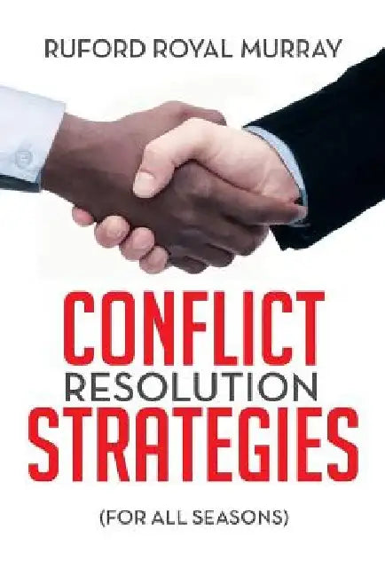 Conflict Resolution Strategies: (For All Seasons) by Ruford Royal Murray