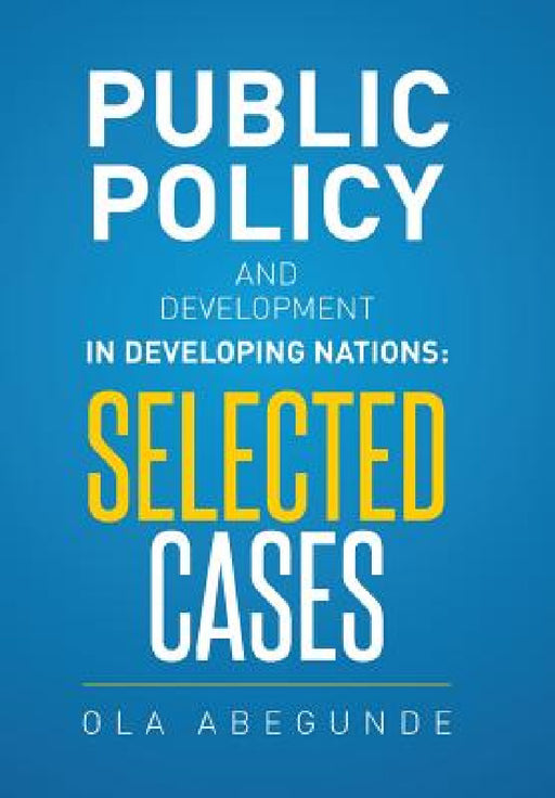 Public Policy and Development in Developing Nations: Selected Cases by Ola Abegunde