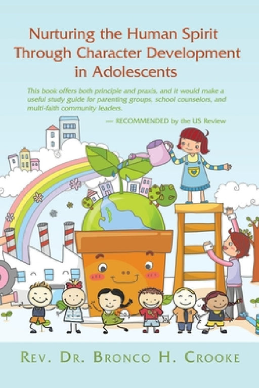 Nurturing the Human Spirit Through Character Development in Adolescents by Bronco H. Crooke