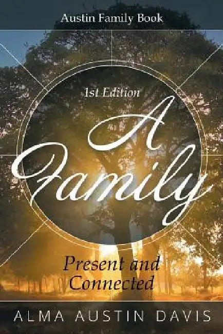A Family: Present and Connected: Austin Family Book by Alma Austin Davis