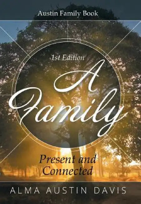 A Family: Present and Connected: Austin Family Book by Alma Austin Davis