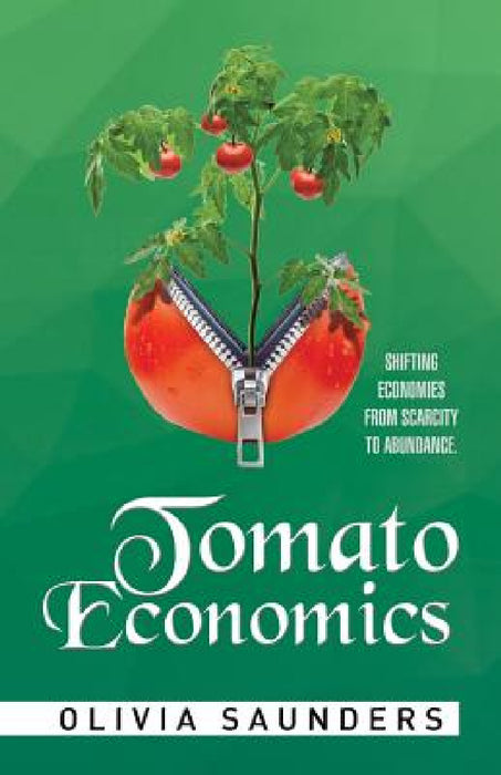 Tomato Economics: Shifting Economies from Scarcity to Abundance by Olivia Saunders