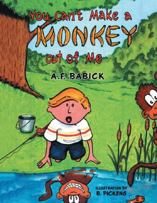 You can't Make a Monkey Out of Me by A. F. Babick