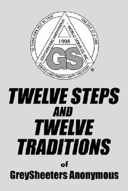 TWELVE STEPS AND TWELVE TRADITIONS of GreySheeters Anonymous by Greysheeters Anonymous
