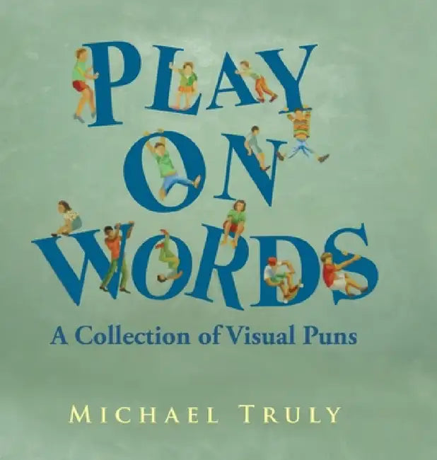 Play on Words: A Collection of Visual Puns by Michael Truly