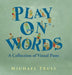 Play on Words: A Collection of Visual Puns by Michael Truly