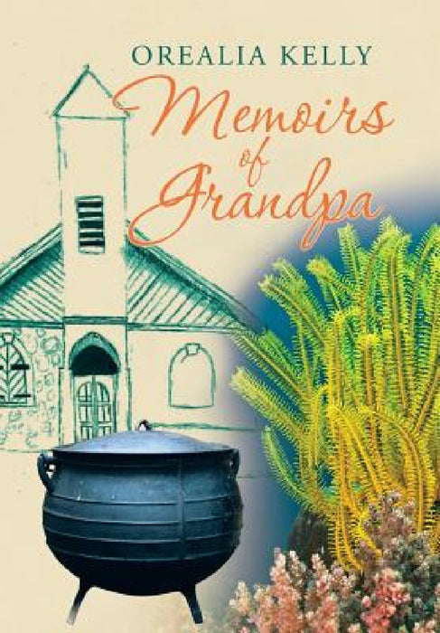 Memoirs of Grandpa by Orealia Kelly