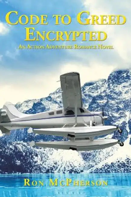 Code to Greed Encrypted: An Action Adventure Romance Novel by Ron McPherson