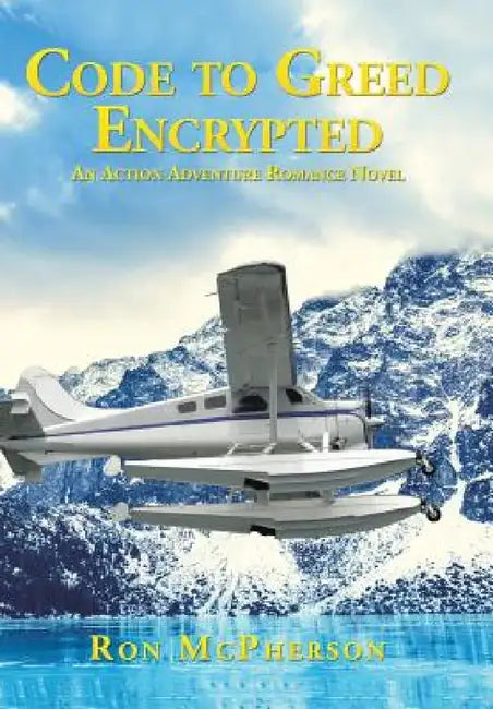 Code to Greed Encrypted: An Action Adventure Romance Novel by Ron McPherson
