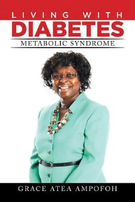 LIVING With DIABETES: Metabolic Syndrome by Grace Atea Ampofoh