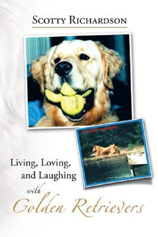 Living, Loving, and Laughing with Golden Retrievers by Lcadc Drcc Andrew D. Evangelistalcsw