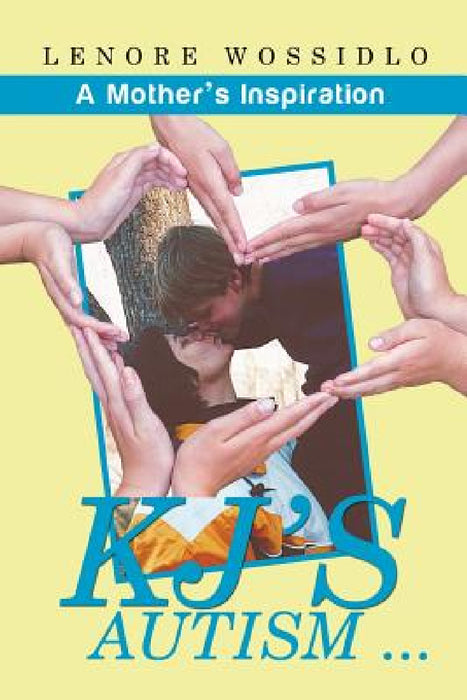 KJ's Autism . . .: A Mother's Inspiration by Lenore Wossidlo