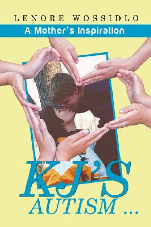 KJ's Autism . . .: A Mother's Inspiration by Lenore Wossidlo