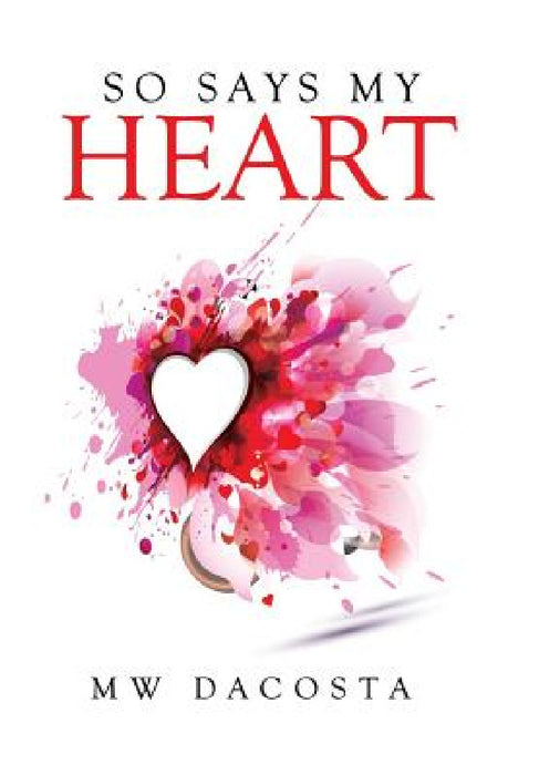 So Says My Heart by Mw Dacosta