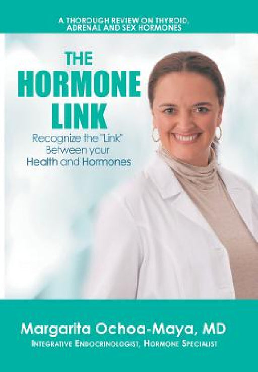 The Hormone Link: Recognize the "Link" Between your Health and Hormones by Margarita Ochoa-Maya