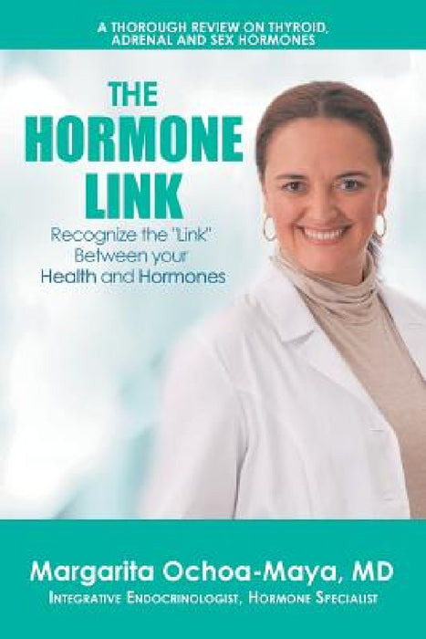 The Hormone Link: Recognize the "Link" Between your Health and Hormones by Margarita Ochoa-Maya