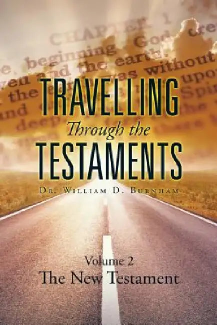 Travelling Through the Testaments Volume 2: The New Testament by William D. Burnham