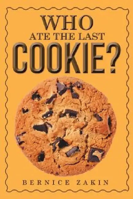 Who Ate the Last Cookie? by Bernice Zakin