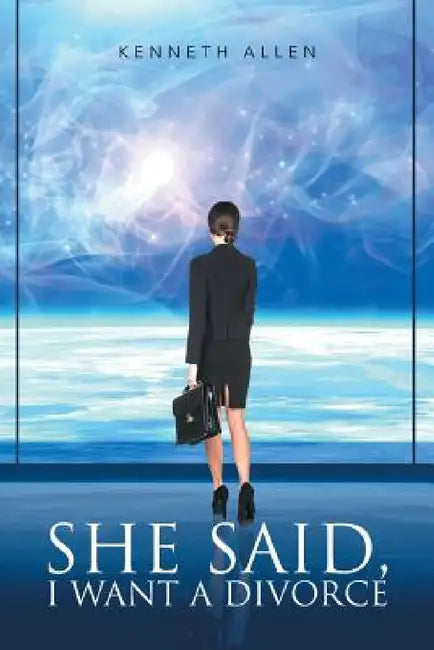 She said, I Want a Divorce by Kenneth Allen
