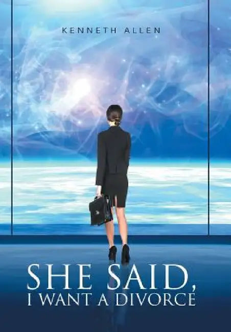 She said, I Want a Divorce by Kenneth Allen