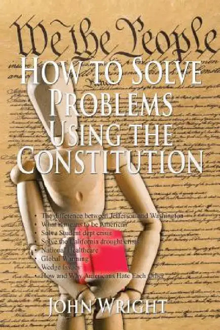 How to Solve Problems Using the Constitution by John Wright