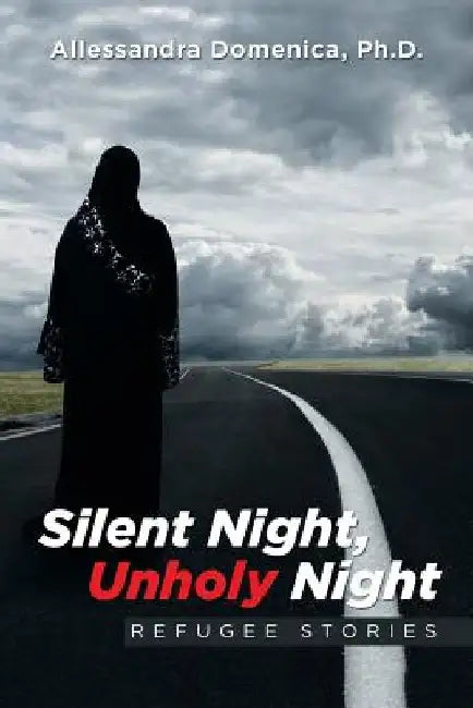 Silent Night, Unholy Night: Refugee Stories by Allessandra Domenica