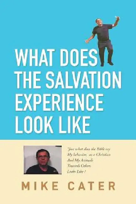 What Does The Salvation Experience Look Like by Mike Cater