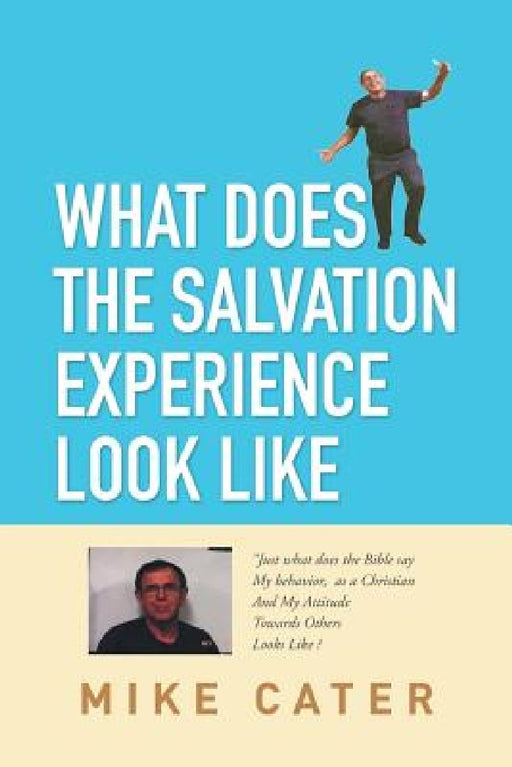 What Does The Salvation Experience Look Like by Mike Cater