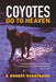 Coyotes Go To Heaven: A Biographical Account of F. Robert Henderson and Karen Lee Henderson 1933 - 2016 by F. Robert Henderson