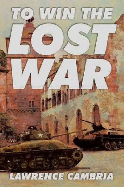 To Win the Lost War by Lawrence Cambria