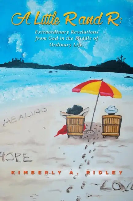 A Little R and R: Extraordinary Revelations from God in the Middle of Ordinary Life by Kimberly Ridley