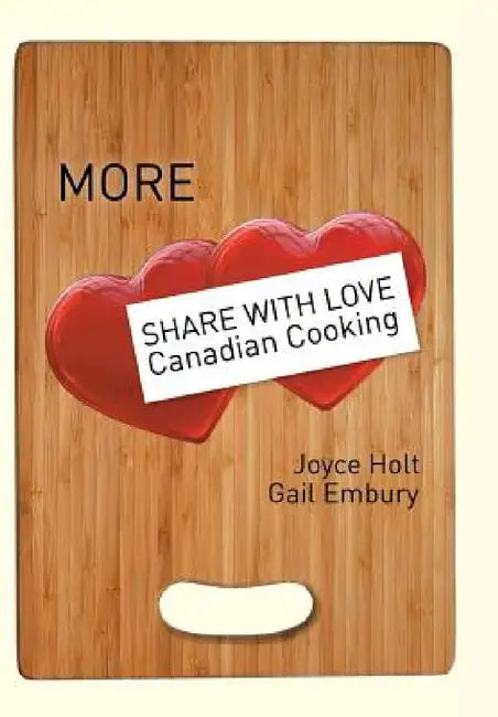 More Share with Love Canadian Cooking by Joyce Holt, Gail Embury