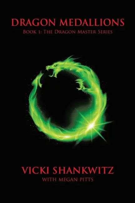 Dragon Medallions: Book 1: THe Dragon Master Series by Vicki Shankwitz, Megan Pitts