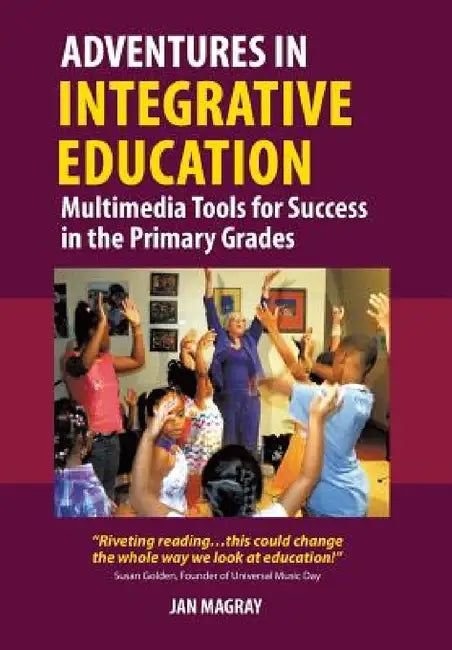 Adventures in Integrative Education: Multimedia Tools for Success in the Primary Grades by Jan Magray