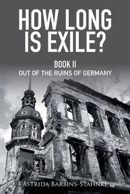 How Long Is Exile?: Book II Out of the Ruins of Germany by Astrid Stahnke
