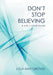 Don't Stop Believing: A Life I Lived Inside by Lola May Groves